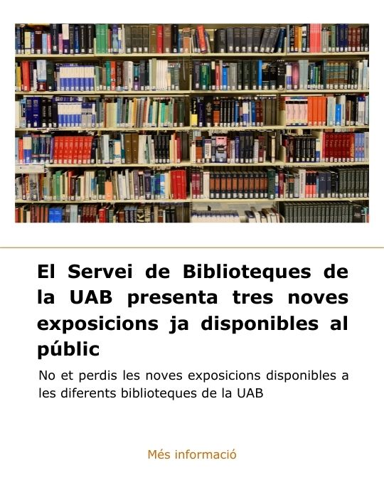 El Servei de Biblioteques de la UAB presenta tres noves exposicions ja disponibles al públic